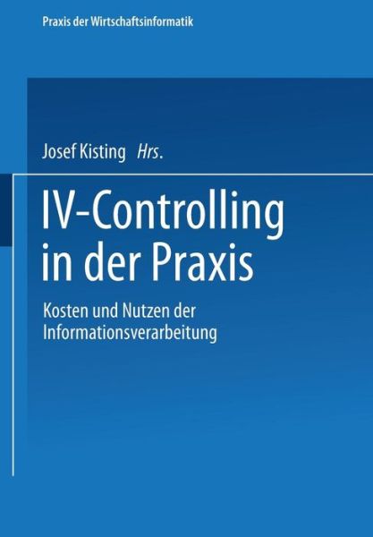 Cover for Josef Kisting · IV-Controlling in Der Praxis - Praxis Der Wirtschaftsinformatik (Paperback Book) [1994 edition] (2013)