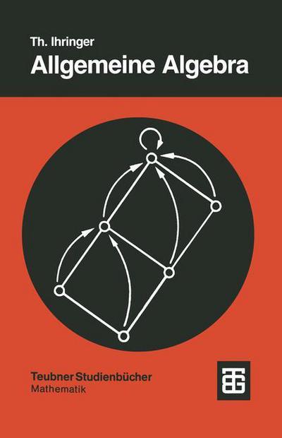 Cover for Thomas Ihringer · Allgemeine Algebra: Mit Einem Anhang Abstrakte Datentypen - Teubner Studienbucher Mathematik (Paperback Book) (1993)