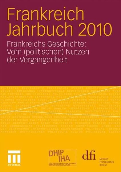 Cover for Deutsch-franz Sisches Institut (Dfi) · Frankreich Jahrbuch 2010: Frankreichs Geschichte: Vom (Politischen) Nutzen Der Vergangenheit - Frankreich Jahrbuch (Pocketbok) [2011 edition] (2011)