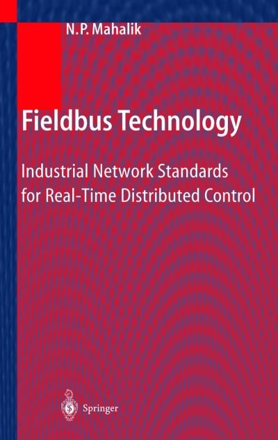 Cover for N P Mahalik · Fieldbus Technology: Industrial Network Standards for Real-Time Distributed Control (Hardcover Book) [2003 edition] (2003)
