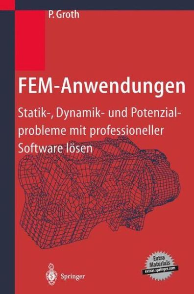 Cover for P Groth · Fem-Anwendungen: Statik-, Dynamik- Und Potenzialprobleme Mit Professioneller Software Loesen (Hardcover Book) [2002 edition] (2001)