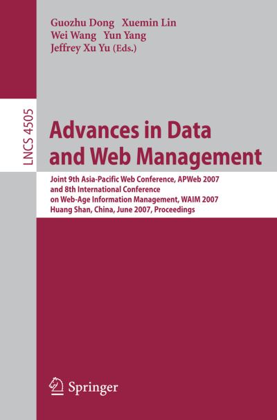 Cover for Guozhu Dong · Advances in Data and Web Management: Joint 9th Asia-Pacific Web Conference, APWeb 2007, and 8th International Conference on Web-Age Information Management, WAIM 2007, Huang Shan, China, June 16-18, 2007, Proceedings - Lecture Notes in Computer Science (Paperback Book) [2007 edition] (2007)