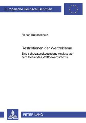 Cover for Florian Bottenschein · Restriktionen Der Wertreklame: Eine Schutzzweckbezogene Analyse Auf Dem Gebiet Des Wettbewerbsrechts - Europaeische Hochschulschriften Recht (Paperback Book) [German edition] (2001)