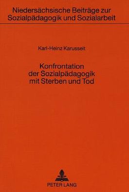 Cover for Karusseit Karl-Heinz Karusseit · Konfrontation der Sozialpaedagogik mit Sterben und Tod: Entwurf eines sozialpaedagogisch verantworteten Umgangs mit toedlich Erkrankten und Sterbenden (Paperback Book) (1994)