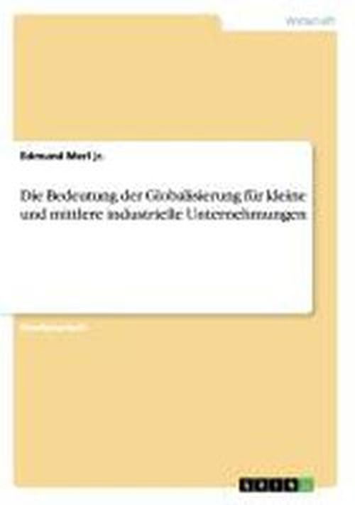 Merl jr.:Die Bedeutung der Globalisieru - Edmund Merl Jr - Books - Grin Publishing - 9783638722834 - August 6, 2007