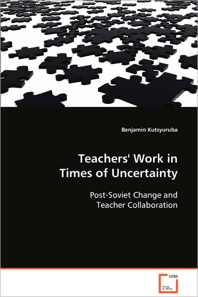 Cover for Benjamin Kutsyuruba · Teachers' Work in Times of Uncertainty: Post-soviet Change and Teacher Collaboration (Paperback Book) (2008)