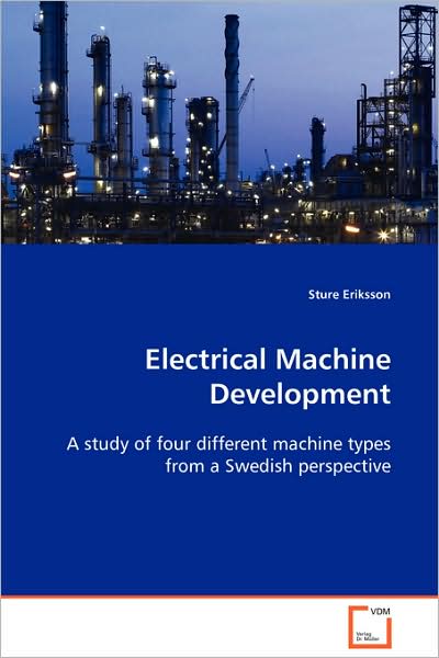 Electrical Machine Development - Sture Eriksson - Books - VDM Verlag Dr. Mueller e.K. - 9783639093834 - November 6, 2008