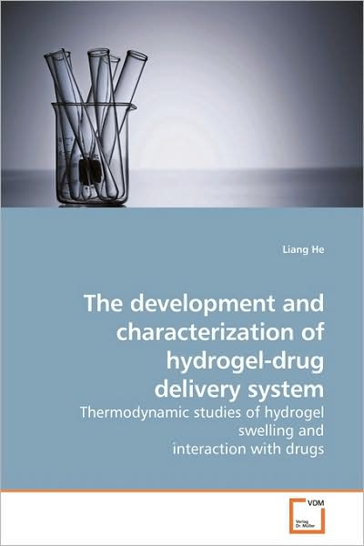 Cover for Liang He · The Development and Characterization of Hydrogel-drug Delivery System: Thermodynamic Studies of Hydrogel Swelling and Interaction with Drugs (Paperback Book) (2009)