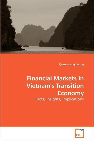 Financial Markets in Vietnam's Transition Economy: Facts, Insights, Implications - Quan-hoang Vuong - Books - VDM Verlag Dr. Müller - 9783639233834 - February 4, 2010