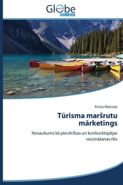 Cover for Krista Matroze · Turisma Marsrutu Marketings: Nosaukums Ka Pievilcibas Un Konkuretspejas Veicinasanas Riks (Paperback Book) [Latvian edition] (2014)