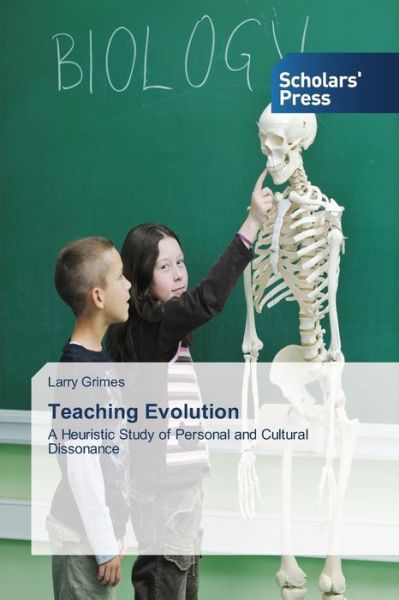 Cover for Larry Grimes · Teaching Evolution: a Heuristic Study of Personal and Cultural Dissonance (Paperback Book) (2014)