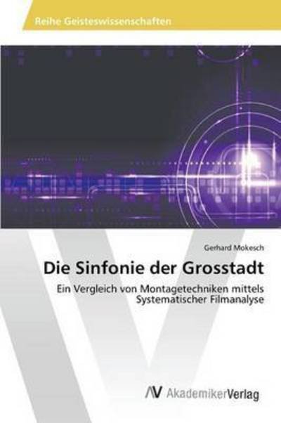 Die Sinfonie Der Grosstadt - Mokesch Gerhard - Books - AV Akademikerverlag - 9783639866834 - September 15, 2015