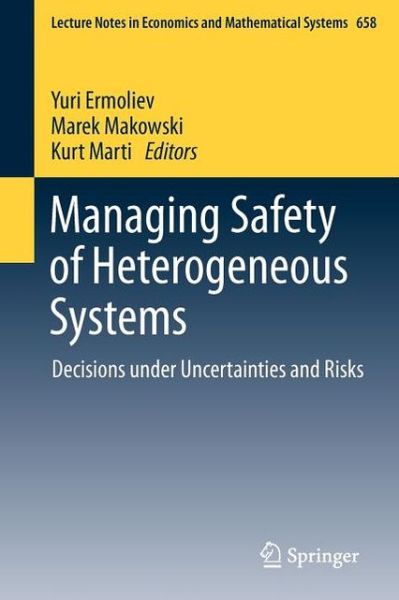 Cover for Yuri Ermoliev · Managing Safety of Heterogeneous Systems: Decisions under Uncertainties and Risks - Lecture Notes in Economics and Mathematical Systems (Paperback Book) (2012)