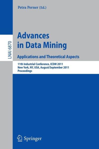 Cover for Petra Perner · Advances on Data Mining: Applications and Theoretical Aspects: 11th Industrial Conference, ICDM 2011, New York, NY, USA, August 30 - September 3, 2011, Proceedings - Lecture Notes in Artificial Intelligence (Paperback Book) (2011)