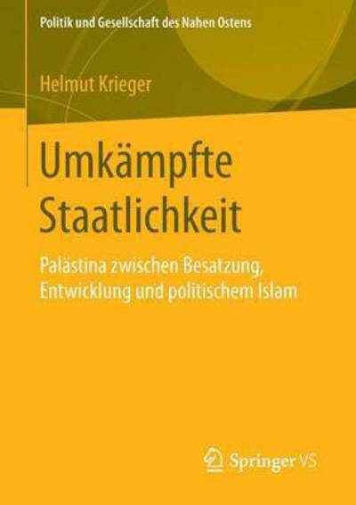 Cover for Helmut Krieger · Umkampfte Staatlichkeit: Palastina Zwischen Besatzung, Entwicklung Und Politischem Islam - Politik Und Gesellschaft Des Nahen Ostens (Paperback Book) [2015 edition] (2015)