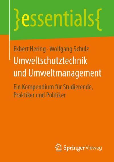 Cover for Ekbert Hering · Umweltschutztechnik Und Umweltmanagement: Ein Kompendium Fur Studierende, Praktiker Und Politiker - Essentials (Paperback Book) [1. Aufl. 2018 edition] (2018)