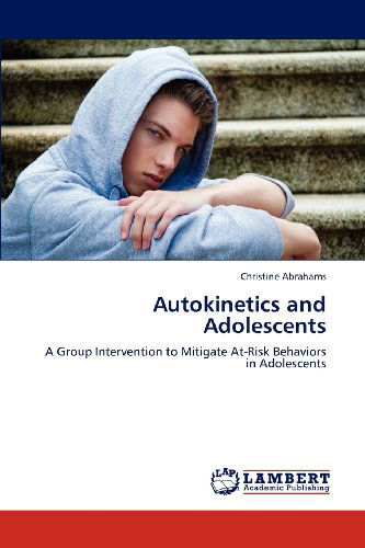 Cover for Christine Abrahams · Autokinetics and Adolescents: a Group Intervention to Mitigate At-risk Behaviors in Adolescents (Paperback Book) (2012)