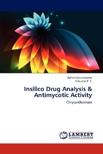 Cover for Srikumar P. S. · Insilico Drug Analysis &amp; Antimycotic Activity: Chrysanthemum (Paperback Book) (2012)