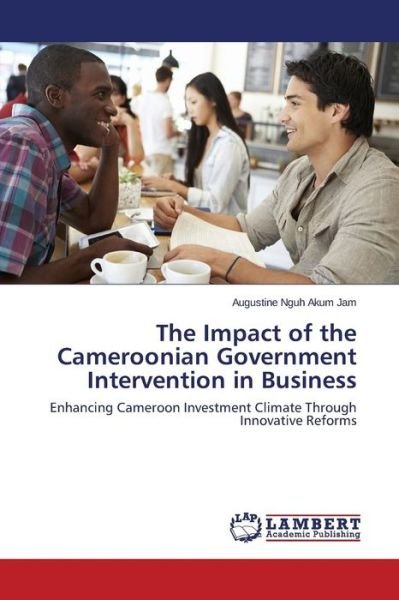 Cover for Nguh Akum Jam Augustine · The Impact of the Cameroonian Government Intervention in Business (Paperback Bog) (2015)