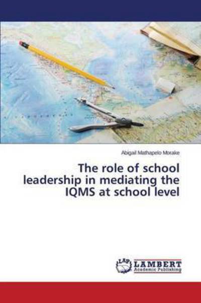 Cover for Morake Abigail Mathapelo · The Role of School Leadership in Mediating the Iqms at School Level (Paperback Book) (2015)