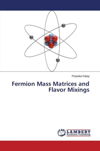 Cover for Fakay Priyanka · Fermion Mass Matrices and Flavor Mixings (Paperback Book) (2015)