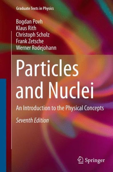 Cover for Bogdan Povh · Particles and Nuclei: An Introduction to the Physical Concepts - Graduate Texts in Physics (Paperback Book) [7th ed. 2015 edition] (2015)