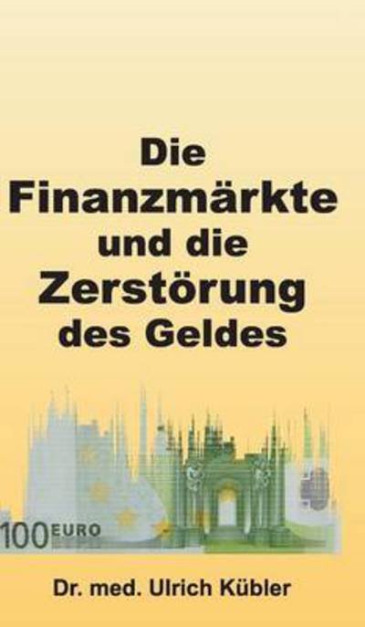 Cover for Kübler · Die Finanzmärkte und die Zerstör (Buch) (2015)
