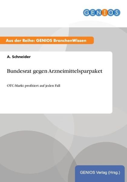 Bundesrat Gegen Arzneimittelsparpaket - A Schneider - Livros - Gbi-Genios Verlag - 9783737946834 - 15 de julho de 2015