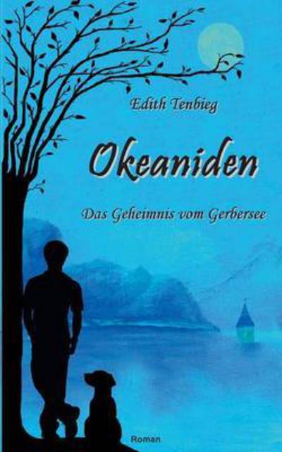 Cover for Edith Tenbieg · Okeaniden: Das Geheimnis vom Gerbersee (Paperback Book) (2016)