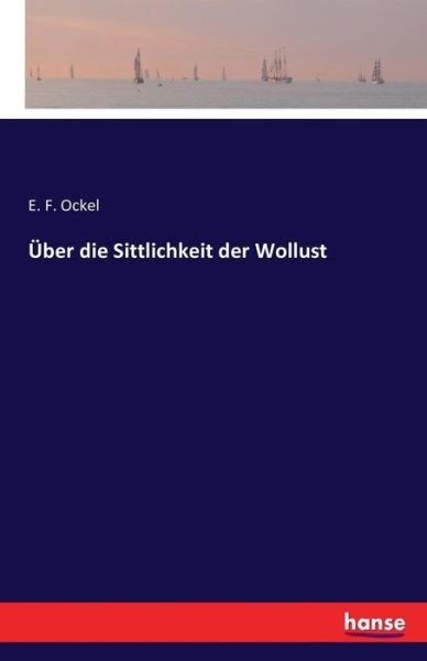 Cover for Ockel · Über die Sittlichkeit der Wollust (Bok) (2016)