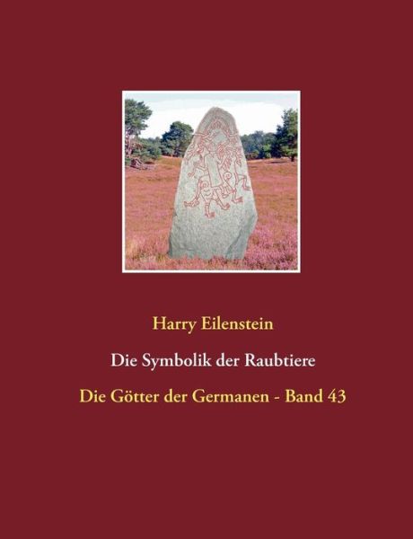 Cover for Harry Eilenstein · Die Symbolik der Raubtiere: Die Goetter der Germanen - Band 43 (Paperback Book) (2018)
