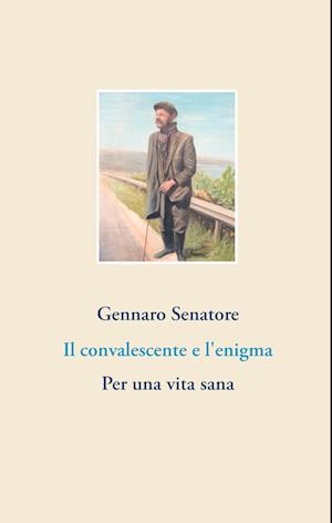 Cover for Gennaro Senatore · Il convalescente e l'enigma (Hardcover Book) (2019)