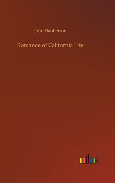 Romance of California Life - John Habberton - Böcker - Outlook Verlag - 9783752361834 - 28 juli 2020