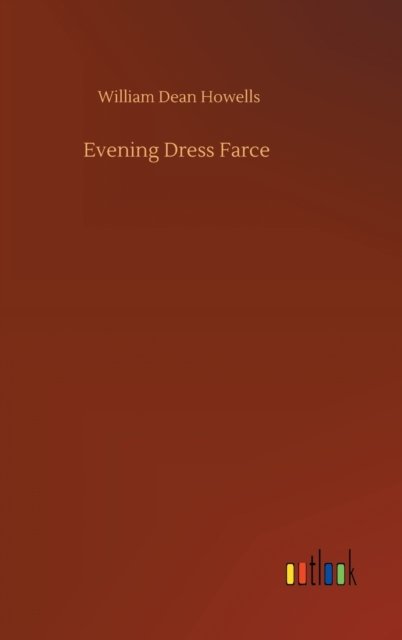 Cover for William Dean Howells · Evening Dress Farce (Gebundenes Buch) (2020)