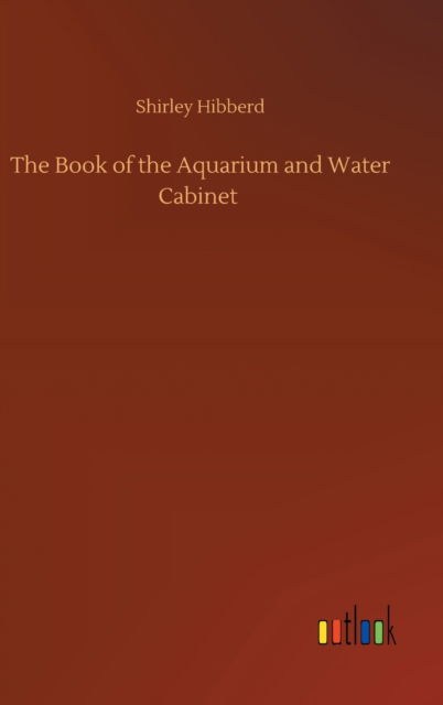 Cover for Shirley Hibberd · The Book of the Aquarium and Water Cabinet (Inbunden Bok) (2020)