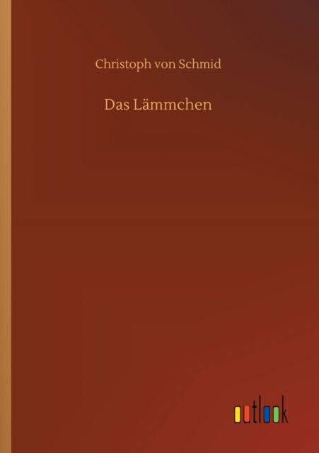 Das Lammchen - Christoph Von Schmid - Boeken - Outlook Verlag - 9783752428834 - 16 juli 2020