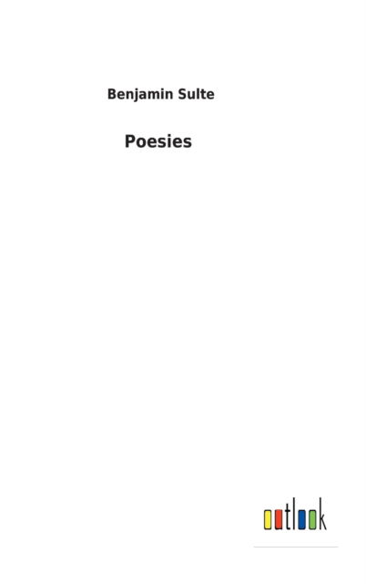 Poesies - Benjamin Sulte - Books - Outlook Verlag - 9783752473834 - February 14, 2022