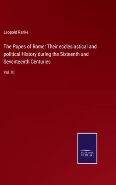The Popes of Rome - Leopold Von Ranke - Bücher - Salzwasser-Verlag - 9783752556834 - 13. Januar 2022