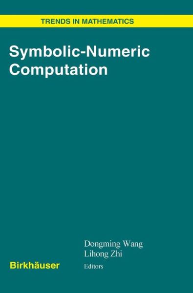 Symbolic-Numeric Computation - Trends in Mathematics - Dongming Wang - Books - Birkhauser Verlag AG - 9783764379834 - January 22, 2007