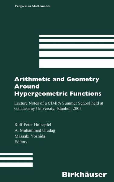 Cover for Arithmetic and Geometry Around Hypergeometric Functions: Lecture Notes of a Cimpa Summer School Held at Galatasaray University, Istanbul, 2005 - Progress in Mathematics (Hardcover Book) (2007)