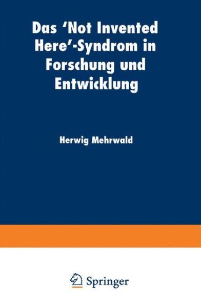 Cover for Herwig Mehrwald · Das 'not Invented Here'-Syndrom in Forschung Und Entwicklung - Betriebswirtschaftslehre Fur Technologie Und Innovation (Taschenbuch) [1999 edition] (1999)