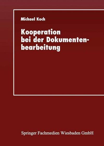Cover for Michael Koch · Kooperation Bei Der Dokumentenbearbeitung: Entwicklung Einer Gruppeneditorumgebung Fur Das Internet (Taschenbuch) [1997 edition] (2013)