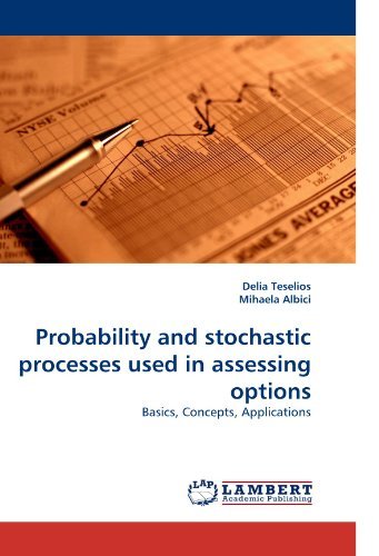 Probability and Stochastic Processes Used in Assessing Options: Basics, Concepts, Applications - Mihaela Albici - Bøger - LAP Lambert Academic Publishing - 9783838348834 - 29. juni 2010