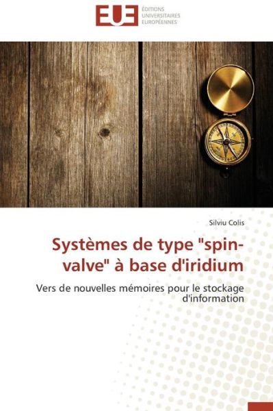 Cover for Silviu Colis · Systèmes De Type &quot;Spin-valve&quot; À Base D'iridium: Vers De Nouvelles Mémoires Pour Le Stockage D'information (Paperback Book) [French edition] (2018)