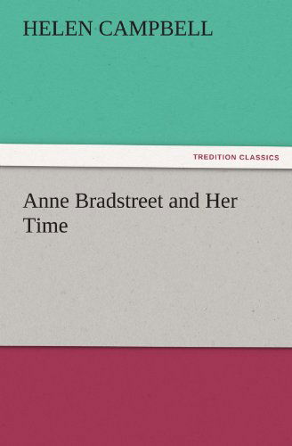 Cover for Helen Campbell · Anne Bradstreet and Her Time (Tredition Classics) (Paperback Bog) (2011)