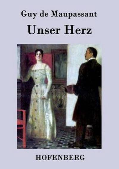 Unser Herz - Guy De Maupassant - Books - Hofenberg - 9783843074834 - July 7, 2015