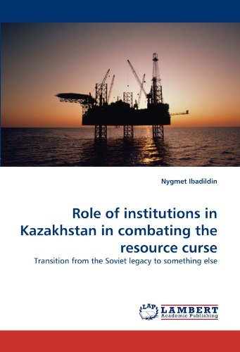 Cover for Nygmet Ibadildin · Role of Institutions in Kazakhstan in Combating the Resource Curse: Transition from the Soviet Legacy to Something else (Taschenbuch) (2011)