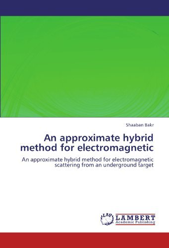 Cover for Shaaban Bakr · An Approximate Hybrid Method for Electromagnetic: an Approximate Hybrid Method for Electromagnetic Scattering from an Underground Target (Pocketbok) (2011)
