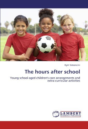 Cover for Kym Simoncini · The Hours After School: Young School-aged Children's Care Arrangements and  Extra-curricular Activities (Paperback Book) (2011)