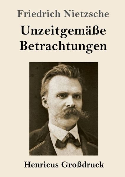 Cover for Friedrich Wilhelm Nietzsche · Unzeitgemasse Betrachtungen (Grossdruck) (Paperback Book) (2019)
